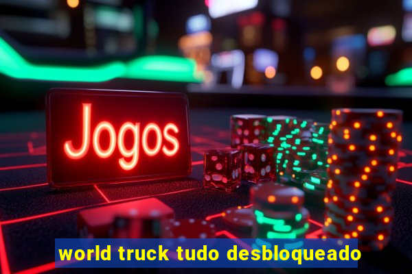 world truck tudo desbloqueado